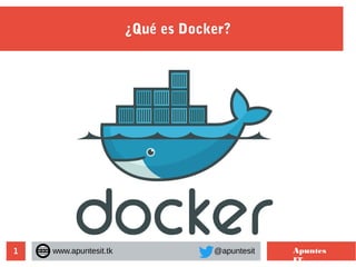 1
¿Qué es Docker?
www.apuntesit.tk @apuntesit Apuntes
IT
 