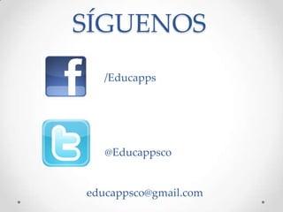 /Educapps
educappsco@gmail.com
SÍGUENOS
@Educappsco
 