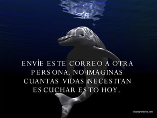 ENVÍE ESTE CORREO A OTRA PERSONA. NO IMAGINAS CUANTAS VIDAS NECESITAN ESCUCHAR ESTO HOY.  