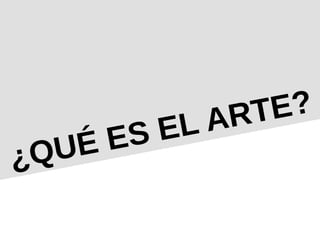 ¿QUÉ ES EL ARTE?