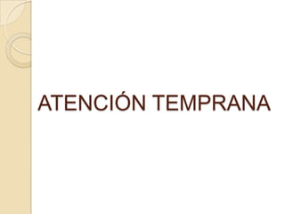 ATENCIÓN TEMPRANA
 