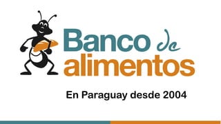 En Paraguay desde 2004
 