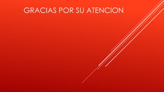 GRACIAS POR SU ATENCION
 