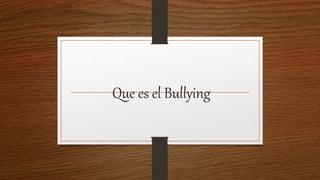 Que es el Bullying
 