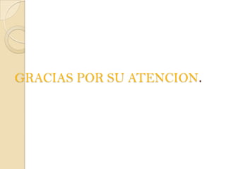 GRACIAS POR SU ATENCION.