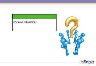 ¿Para qué el Coaching?
 