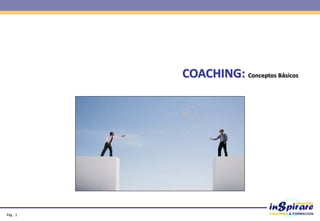 Pág . 3
COACHING: Conceptos Básicos
 