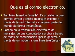 Que es el correo electrónico. ,[object Object],[object Object]