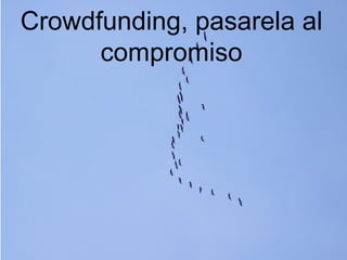 Crowdfunding, pasarela al
compromiso

 