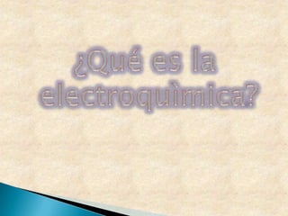 ¿Qué es la electroquìmica? 