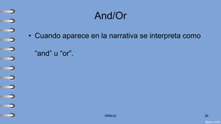 And/Or
• Cuando aparece en la narrativa se interpreta como
“and” u “or”.
©MNJG 36
 