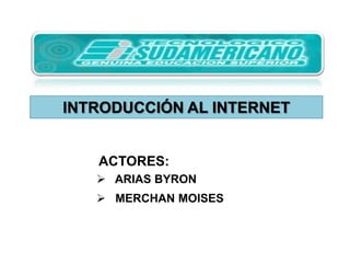 INTRODUCCIÓN AL INTERNET ACTORES: ,[object Object]