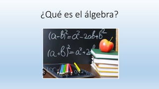¿Qué es el álgebra?
 