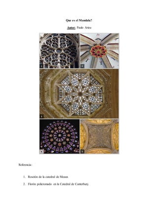 Que es el Mandala?
Autor: Paulo Arieu
Referencia:
1. Rosetón de la catedral de Meaux
2. Florón policromado en la Catedral de Canterbury.
 