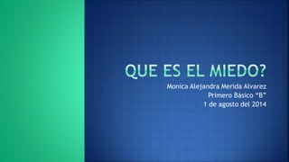 Monica Alejandra Merida Alvarez
Primero Básico “B”
1 de agosto del 2014
 