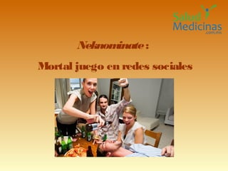 Neknominate :
Mortal juego en redes sociales
 