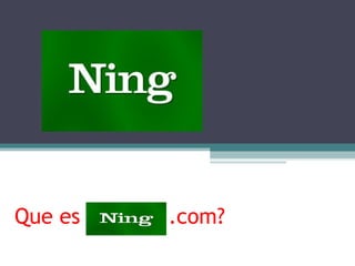 Que es Ning .com?
 