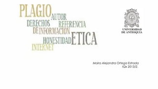 Maira Alejandra Ortega Estrada
IQx 2013/2.
 
