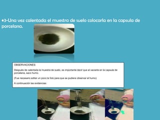 •3-Una vez calentada el muestra de suelo colocarla en la capsula de
porcelana.




      OBSERVACIONES:

      Después de calentada la muestra de suelo, es importante decir que al vaciarla en la capsula de
      porcelana, saco humo.

      (Fue necesario editar un poco la foto para que se pudiera observar el humo)

      A continuación las evidencias:
 
