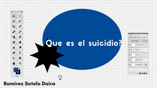 Que es el suicidio?
Ramirez Sotelo Daira
 