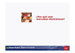 ¿Por qué usar
mercados electrónicos?
 