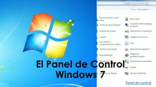 Panel de control 
El Panel de Control 
Windows 7 
 