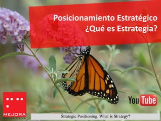 Posicionamiento Estratégico
        ¿Qué es Estrategia?




  Strategic Positioning. What is Strategy?
 