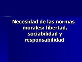 Necesidad de las normas morales: libertad, sociabilidad y responsabilidad   