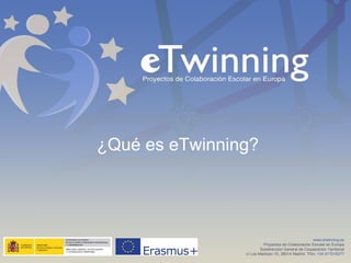 www.etwinning.es
Proyectos de Colaboración Escolar en Europa
Subdirección General de Cooperación Territorial
c/ Los Madrazo 15, 28014 Madrid. Tfno: +34 917018277
¿Qué es eTwinning?
 