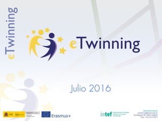 Julio 2016
www.etwinning.es
asistencia@etwinning.es
Torrelaguna 58, 28027 Madrid
Tfno: +34 913778377
 
