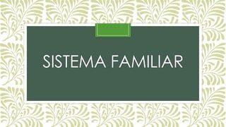 SISTEMA FAMILIAR
 