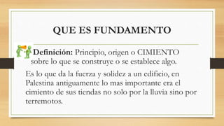 QUE ES FUNDAMENTO, QUE ES DOCTRINA QUE ES VERDAD[3184].pptx