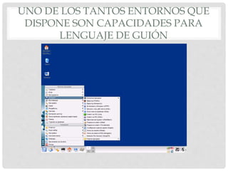 UNO DE LOS TANTOS ENTORNOS QUE
DISPONE SON CAPACIDADES PARA
LENGUAJE DE GUIÓN
