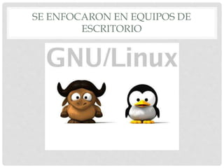 SE ENFOCARON EN EQUIPOS DE
ESCRITORIO