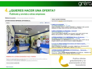 4. ¿QUIERES HACER UNA OFERTA?
  Publícala y envíala a otras empresas




                                             Publica ofertas
                                          gratuitamente y se
                                         posicionarán en los
                                                 buscadores
 