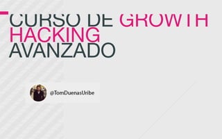 CURSO DE GROWTH  
HACKING  
AVANZADO
 