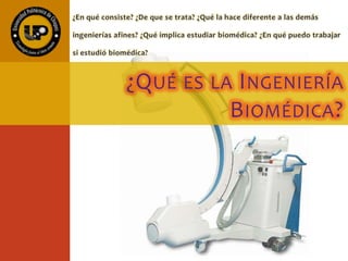 ¿QUÉ ES LA INGENIERÍA
BIOMÉDICA?
 