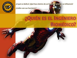 ¿QUIÉN ES EL INGENIERO
BIOMÉDICO?
 