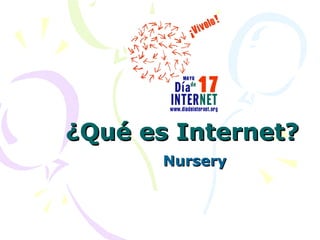 ¿Qué es Internet? Nursery 