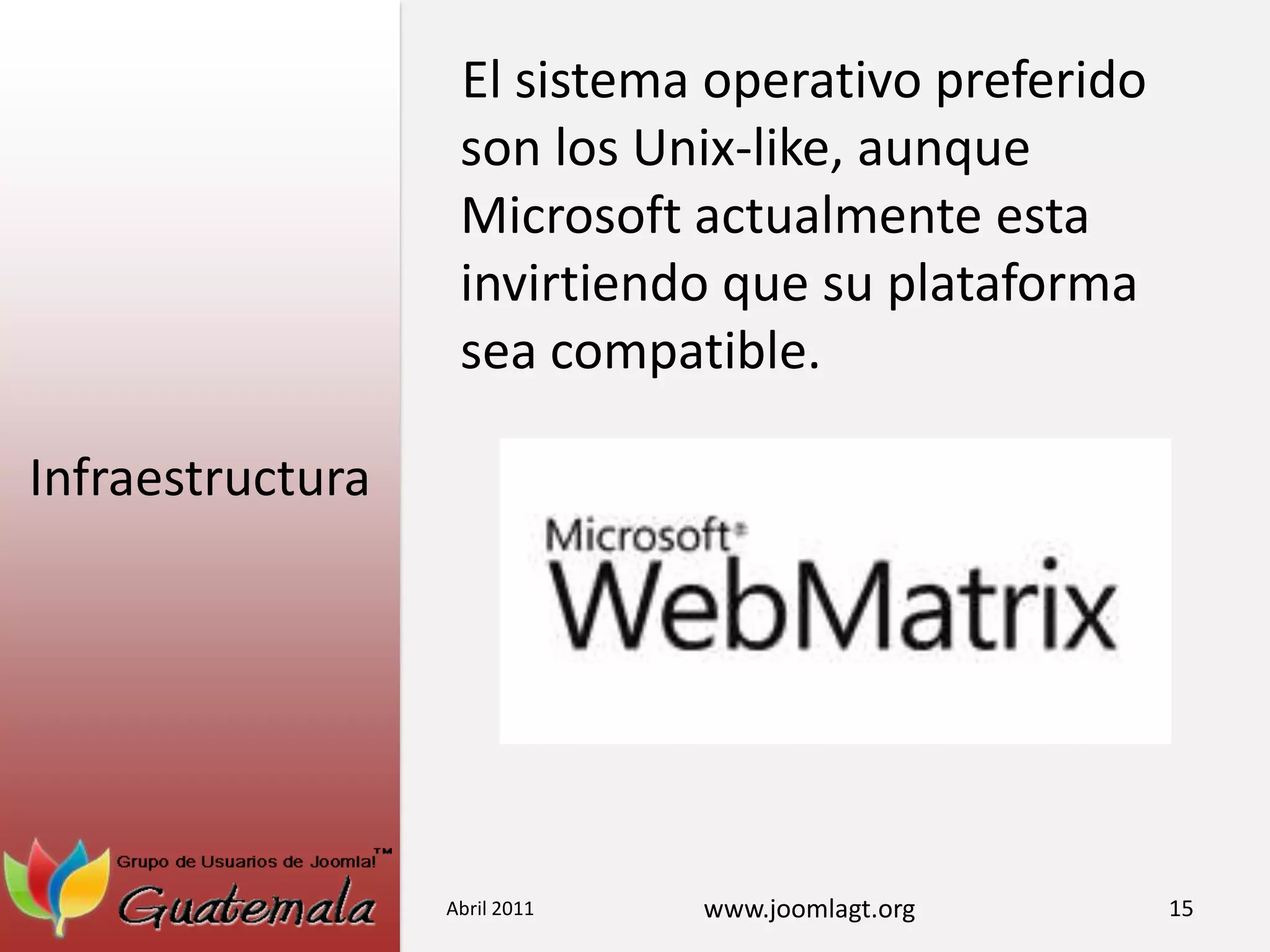 InfraestructuraEl sistema operativo preferido son los Unix-like, aunque Microsoft actualmente esta invirtiendo que su plataforma sea compatible.Abril 201115