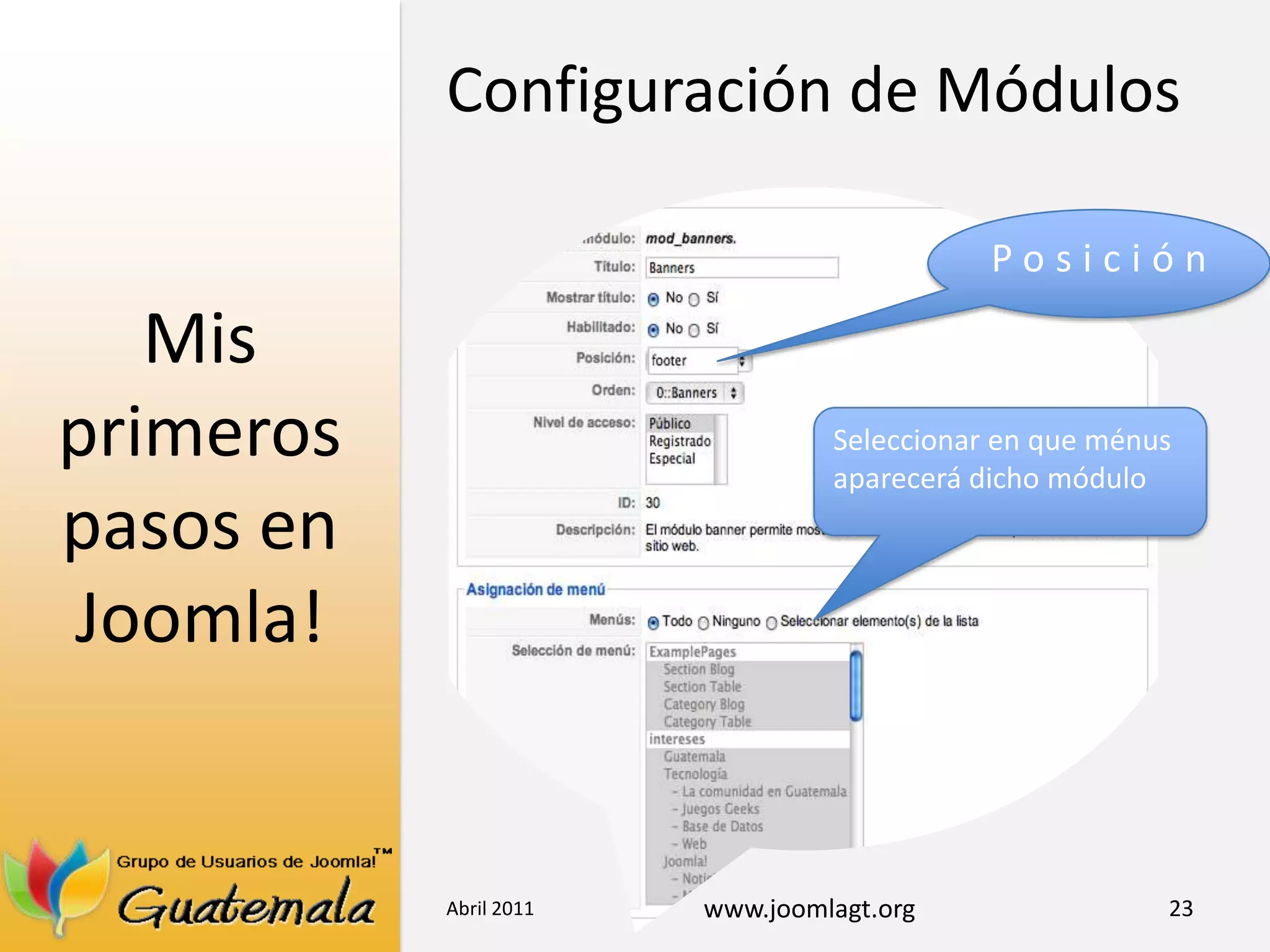 Mis primeros pasos en Joomla!Abril 201123Configuración de MódulosPosiciónSeleccionar en que ménus aparecerá dicho módulo