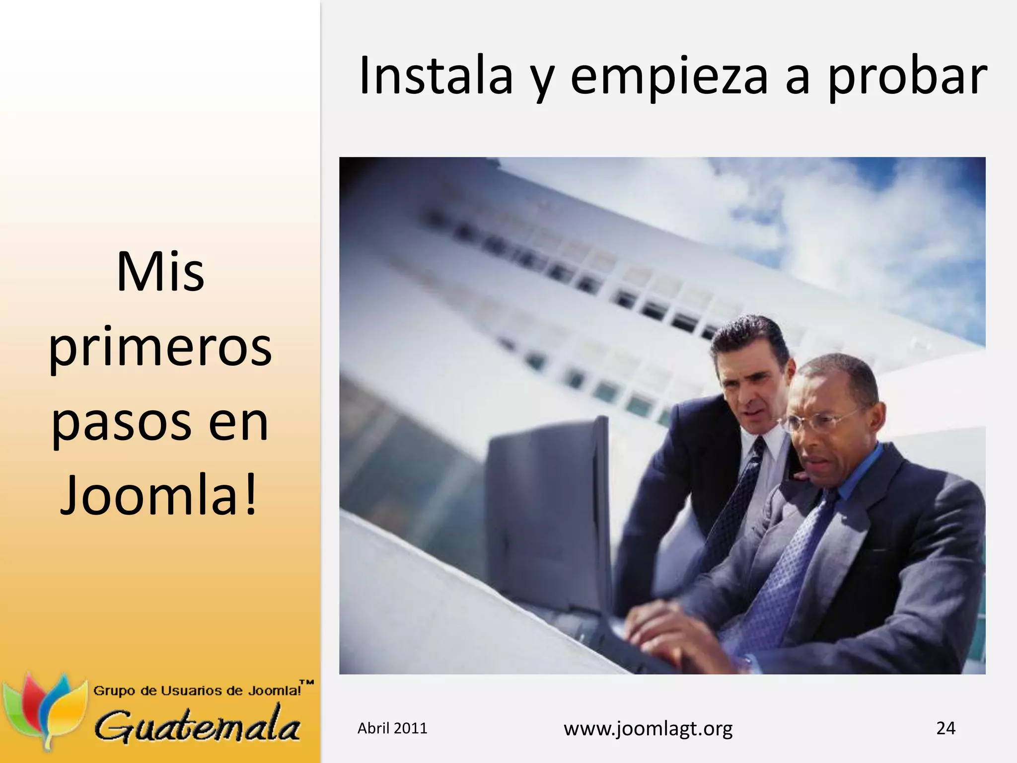 Mis primeros pasos en Joomla!Abril 201124Instala y empieza a probar