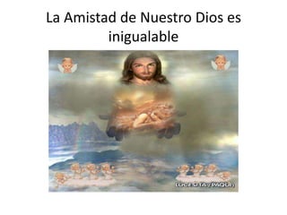 La Amistad de Nuestro Dios es
         inigualable
 