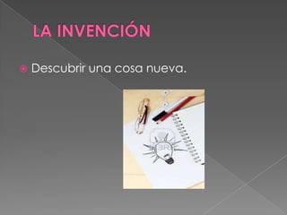    Descubrir una cosa nueva.
 