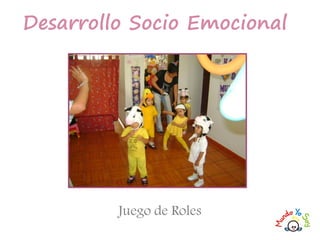 Juego de Roles
Desarrollo Socio Emocional
 