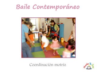 Coordinación motriz
Baile Contemporáneo
 