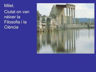 Milet. Ciutat on van néixer la Filosofia i la Ciència.