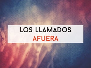 01 
los llamados 
afuera 
 