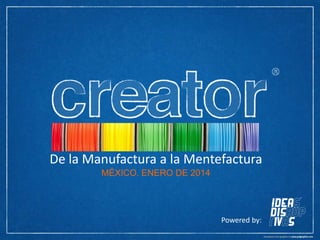 De la Manufactura a la Mentefactura
MÉXICO. ENERO DE 2014

Powered by:

 