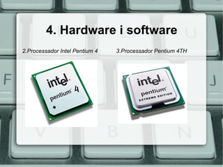 4. Hardware i software 2.Processador Intel Pentium 4 3.Processador Pentium 4TH 